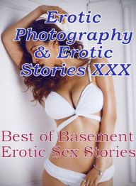 Erotica Porn: Erotic Photography & Erotic Stories XXX Best of Basement Erotic Sex Stories ( Erotic Photography, Erotic Stories, Nude Photos, Naked, Ad