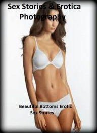 Sex Stories & Erotica Photography: Beautiful Bottoms Erotic Sex Stories ( Erotic Photography, Erotic Stories, Nude Photos, Naked , Adult Nudes, Breast