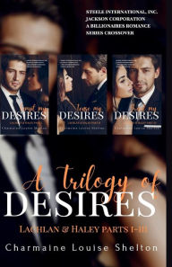 A Trilogy of Desires Lachlan & Haley Parts I-III Charmaine Louise Shelton Author