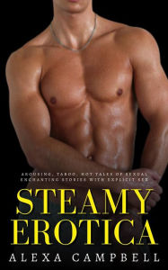 Steamy Erotica: Arousing, Taboo, Hot Tales of Sexual Enchanting Stories with Explicit Sex Alexa Campbell Author