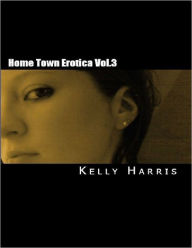 Home Town Erotica Vol. 3 Kelly Harris Author