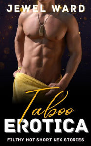 Taboo Erotica: Filthy Hot Short Sex Stories Jewel Ward Author