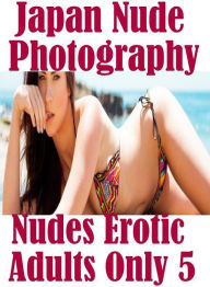 Nude Photography Book: Big Boobs Oral Rubber Ducky Japan Nude Photography Nudes Erotic Adults Only 5 ( sex, porn, fetish, bondage, oral, anal, ebony,