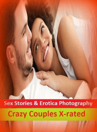 Sex Stories & Erotica Photography: Crazy Couples X-rated ( Erotic Photography, Erotic Stories, Nude Photos, Naked , Adult Nudes, Breast, Domination, B