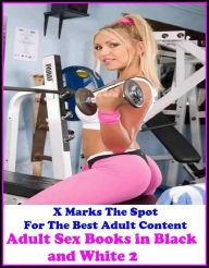 Bondage: X Marks The Spot For The Best Adult Content Adult Sex Books in Black and White 2 ( Erotic Photography, Erotic Stories, Nude Photos, Naked , A