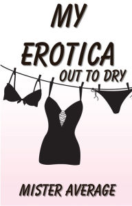 My Erotica: Out to Dry Mister Average Author