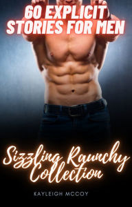 60 Explicit Stories for Men: Sizzling Raunchy Collection Kayleigh McCoy Author