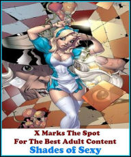 Erotica:X Marks The Spot for The Best Adult Books! Shades of Sexy (Erotic Photography, Erotic Stories, Nude Photos, Naked , She-male,Gay, Fetish, Bond
