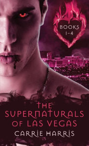 The Supernaturals of Las Vegas Books 1-4 Carrie Harris Author