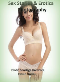 Sex Stories & Erotica Photography: Erotic Bondage Hardcore Fetish Nudes ( Erotic Photography, Erotic Stories, Nude Photos, Naked , Adult Nudes, Breast