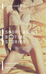 Short Adult Bedtime Stories: 7 Steamy Adult Stories - Erotica For Women Marye Forde Author