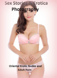 Sex Stories & Erotica Photography: Oriental Erotic Nudes and Adult Porn ( Erotic Photography, Erotic Stories, Nude Photos, Naked , Adult Nudes, Breast