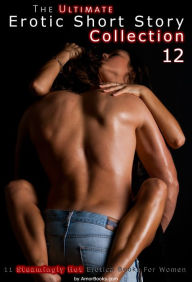 The Ultimate Erotic Short Story Collection 12: 11 Erotica Books AmorBooks.com Author
