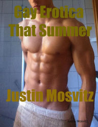 Gay Erotica That Summer Justin Mosvitz Author