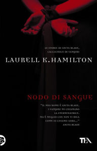 Nodo di sangue: Un'avventura di Anita Blake Laurell K. Hamilton Author