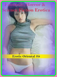 Fantastic, Horror & Science Fiction Erotica: Erotic Oriental #9 ( Erotic Photography, Erotic Stories, Nude Photos, Naked , Adult Nudes, Breast, Domina