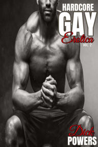 Hardcore Gay Erotica Vol. 2 Dick Powers Author