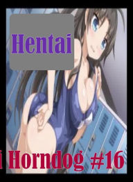 Romance: Fetish Sex and Bondage Erotica Hentai Horndog #16 ( sex, porn, fetish, bondage, oral, anal, ebony, hentai, domination, erotic photography, er