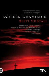 Resti mortali: Un'avventura di Anita Blake Laurell K. Hamilton Author