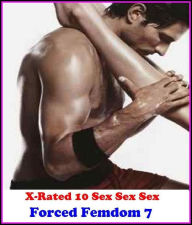 Gay: X-Rated 10 Sex Sex Sex Forced Femdom 7 ( Gay, Fetish, Bondage, Sex, Erotic, Erotica, Hentai, Oral, Submisive, Confession, Erotica Photo, Adults O