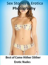 Sex Stories & Erotica Photography: Best ofCome Hither Slither Erotic Nudes ( Erotic Photography, Erotic Stories, Nude Photos, Naked , Adult Nudes, Bre