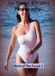 Sex Stories & Erotica Photography: Best ofThe Facial 2 ( Hardcore Sex Erotic Nudes) ( Erotic Photography, Erotic Stories, Nude Photos, Naked , Adult