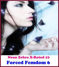 Gay: Neon Zebra X-Rated 10!Forced Femdom 6 ( Erotic Photography, Erotic Stories, Nude Photos, Naked , Adult Nudes, Breast, Domination, Bare Ass, Lesbi