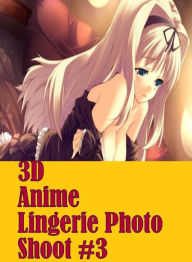 Sex:Steamy XXX Cheating with a Friend Hardcore Sex 3D Anime Lingerie Photo Shoot #3( sex, porn, fetish, bondage, oral, anal, ebony, hentai, domination