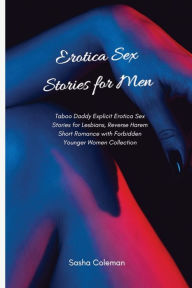 Erotica Sex Stories for Men: Taboo Daddy Explicit Erotica Sex Stories for Lesbians, Reverse Harem Short Romance with Forbidden Younger Women Collectio