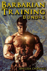 The Barbarian's Training Bundle (Medieval BDSM Erotica / Barbarian Erotica) Chelsea Chaynes Author